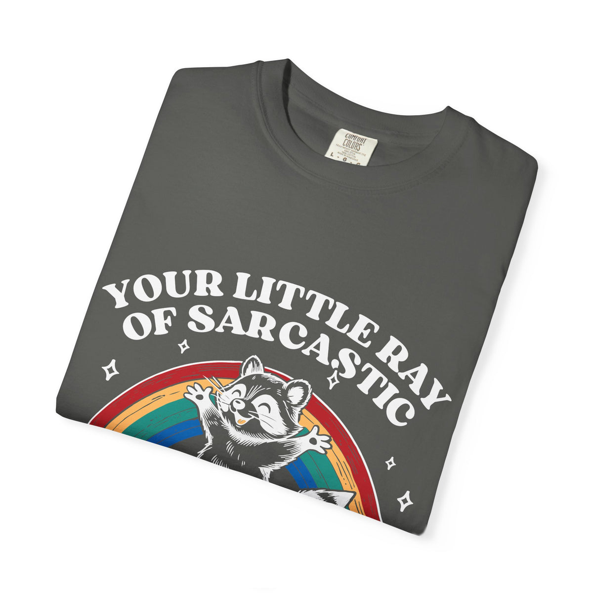 Sarcastic Raccoon T-Shirt — "Your Little Ray of Sarcastic Sunshine Has Arrived"