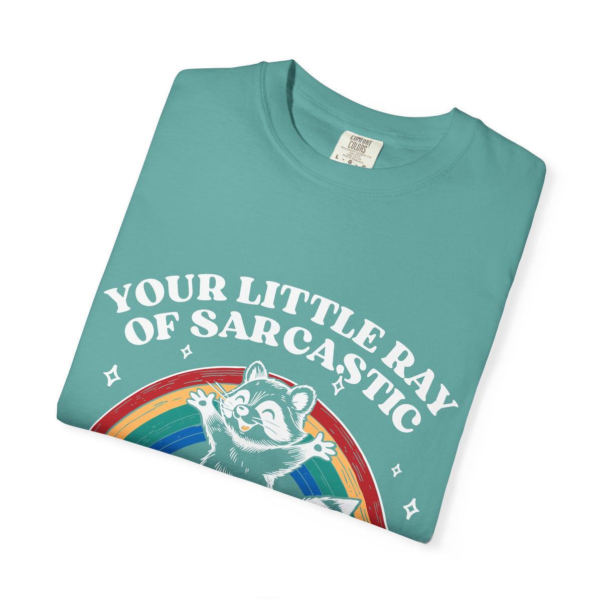 Sarcastic Raccoon T-Shirt — "Your Little Ray of Sarcastic Sunshine Has Arrived"