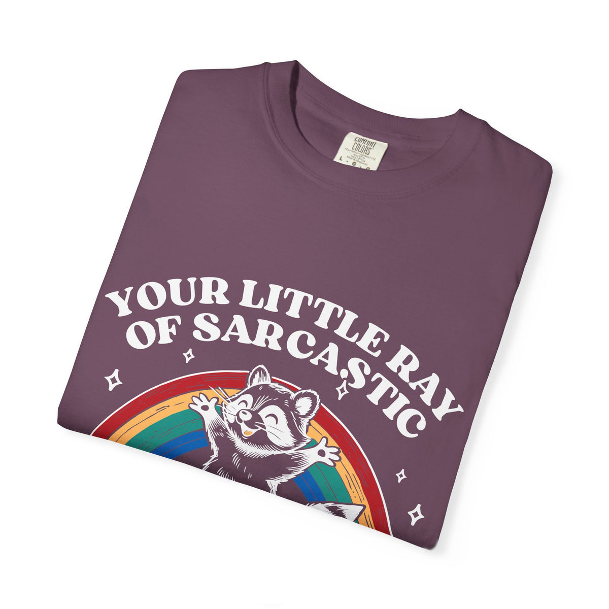 Sarcastic Raccoon T-Shirt — "Your Little Ray of Sarcastic Sunshine Has Arrived"