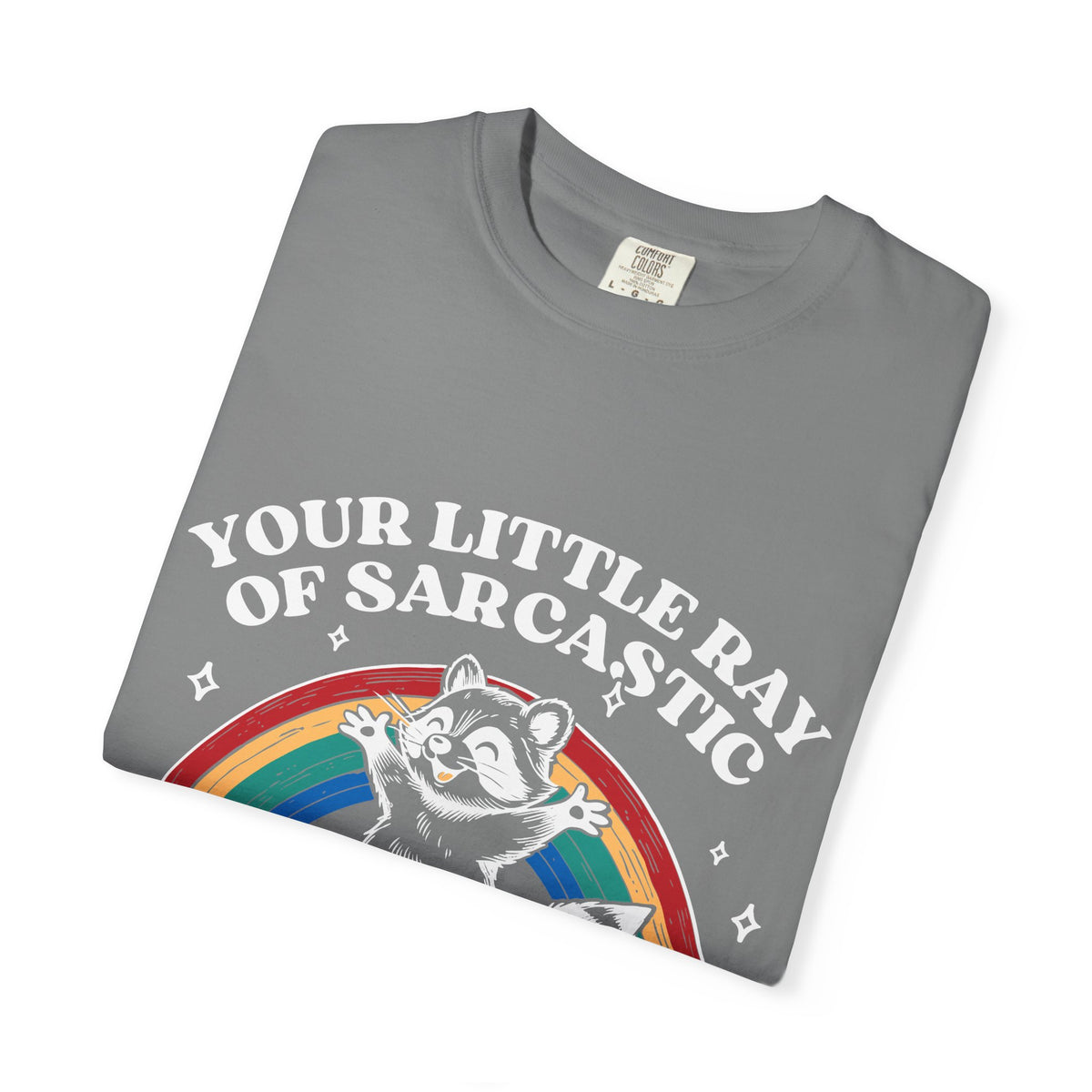 Sarcastic Raccoon T-Shirt — "Your Little Ray of Sarcastic Sunshine Has Arrived"