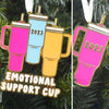PREORDER: Emotional Support Cup Ornament