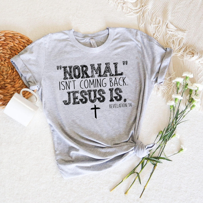 Normal isn’t coming back Jesus is tee