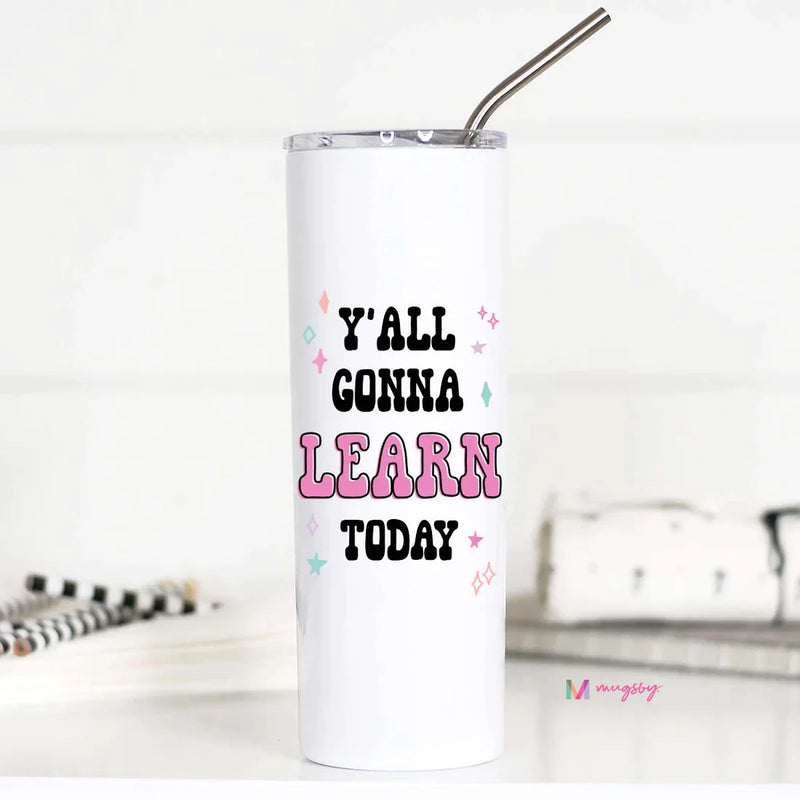 PREORDER: Y'all Gonna Learn Today Teacher Insulated Travel Cup